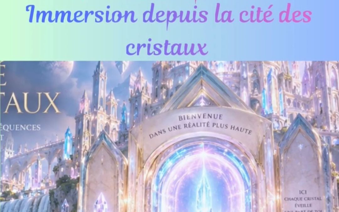 ✨ IMMERSION MULTIDIMENSIONNELLE — LA CITÉ DES CRISTAUX ✨du 22 au 23 septembre